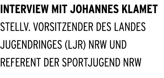 Interview mit Johannes Klamet stellv. Vorsitzender des Landes jugendringes (LJR) NRW und Referent der Sportjugend NRW