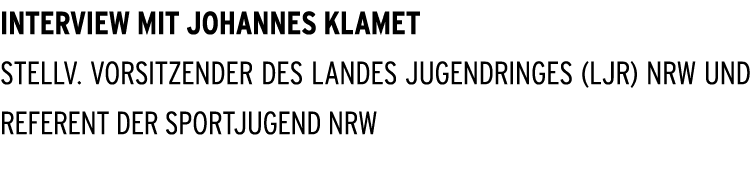 Interview mit Johannes Klamet stellv. Vorsitzender des Landes jugendringes (LJR) NRW und Referent der Sportjugend NRW