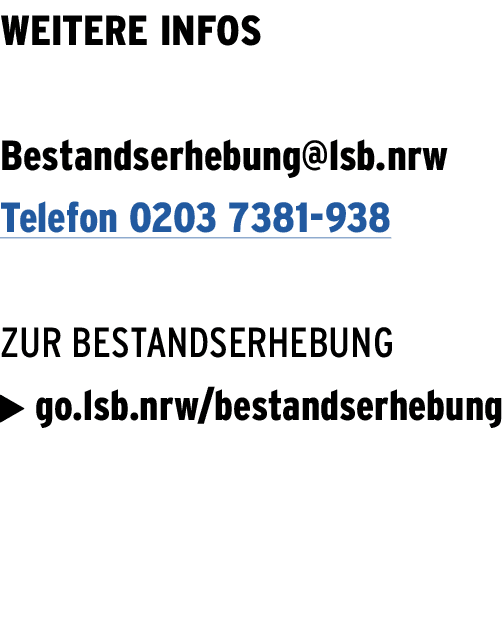 Weitere Infos Bestandserhebung@lsb.nrw Telefon 0203 7381 938 Zur Bestandserhebung  go.lsb.nrw/bestandserhebung