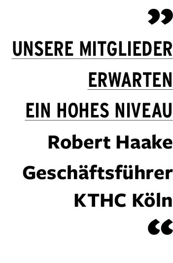 ￼ Unsere Mitglieder erwarten ein hohes Niveau Robert Haake Gesch ftsf hrer KTHC K ln ￼