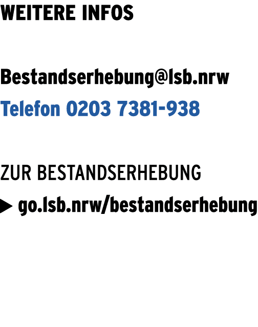 Weitere Infos Bestandserhebung@lsb.nrw Telefon 0203 7381 938 Zur Bestandserhebung  go.lsb.nrw/bestandserhebung