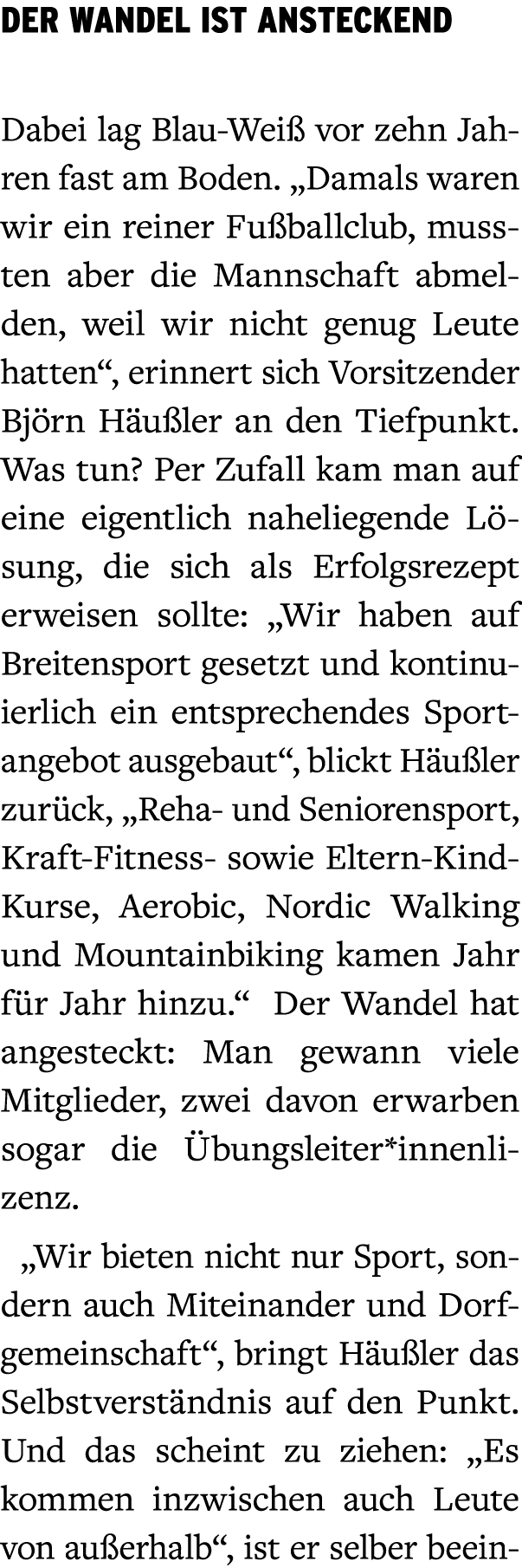 Der Wandel ist ansteckend Dabei lag Blau Wei vor zehn Jahren fast am Boden. „Damals waren wir ein reiner Fu ballclub...