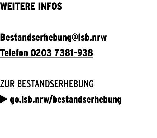 Weitere Infos Bestandserhebung@lsb.nrw Telefon 0203 7381 938 Zur Bestandserhebung  go.lsb.nrw/bestandserhebung