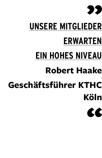 ￼ Unsere Mitglieder erwarten ein hohes Niveau Robert Haake Gesch ftsf hrer KTHC K ln ￼