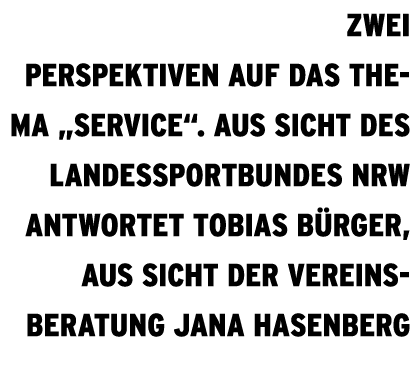 Zwei Perspektiven auf das Thema „Service“. Aus Sicht des Landessportbundes NRW antwortet Tobias B rger, aus Sicht der...