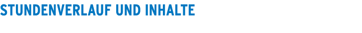 Stundenverlauf und Inhalte