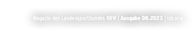 Magazin des Landessportbundes NRW | Ausgabe 08.2023 | lsb.nrw