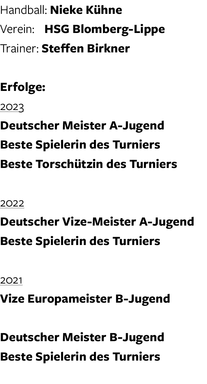 Handball: Nieke K hne Verein: HSG Blomberg Lippe Trainer: Steffen Birkner Erfolge: 2023 Deutscher Meister A Jugend Be...