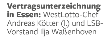 Vertragsunterzeichnung in Essen: WestLotto Chef Andreas K tter (l.) und LSB Vorstand Ilja Wa enhoven