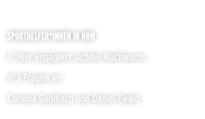  Sporthelfer*innen in NRW // Hier engagiert sichder Nachwuchs // 3 Fragen an: Corinna Gundlach und Daniel Ewald