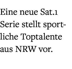 Eine neue Sat.1 Serie stellt sportliche Toptalente aus NRW vor. 