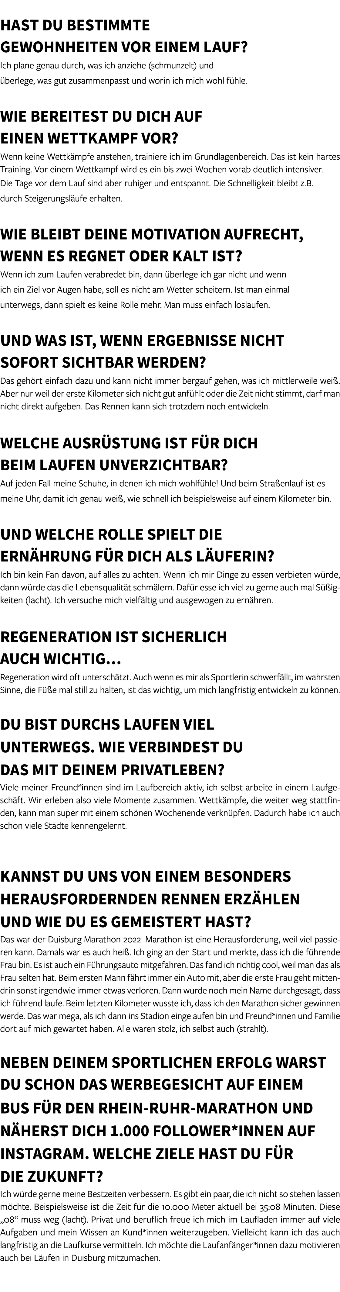  Hast du bestimmte Gewohnheiten vor einem Lauf? Ich plane genau durch, was ich anziehe (schmunzelt) und berlege, was...