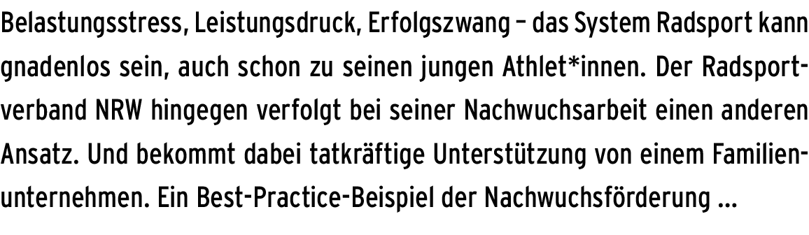 Belastungsstress, Leistungsdruck, Erfolgszwang – das System Radsport kann gnadenlos sein, auch schon zu seinen jungen...