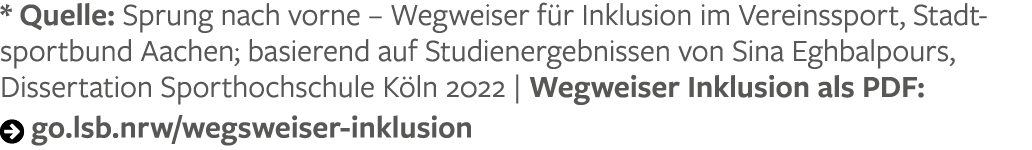 * Quelle: Sprung nach vorne – Wegweiser f r Inklusion im Vereinssport, Stadtsportbund Aachen; basierend auf Studiener...