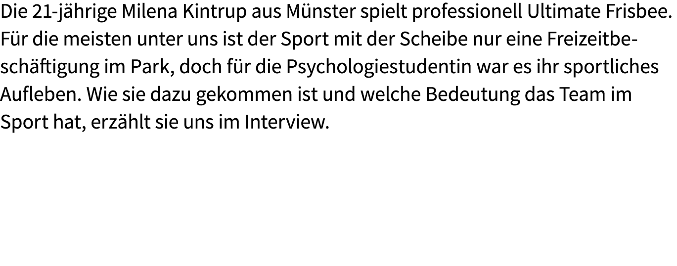 Die 21 j hrige Milena Kintrup aus M nster spielt professionell Ultimate Frisbee. F r die meisten unter uns ist der Sp...