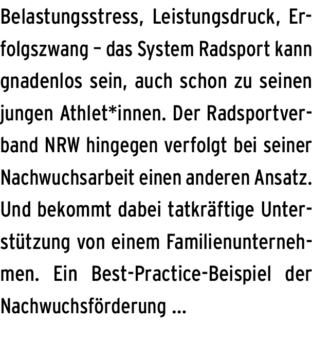 Belastungsstress, Leistungsdruck, Erfolgszwang – das System Radsport kann gnadenlos sein, auch schon zu seinen jungen...