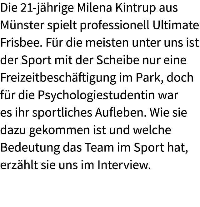 Die 21 j hrige Milena Kintrup aus M nster spielt professionell Ultimate Frisbee. F r die meisten unter uns ist der Sp...