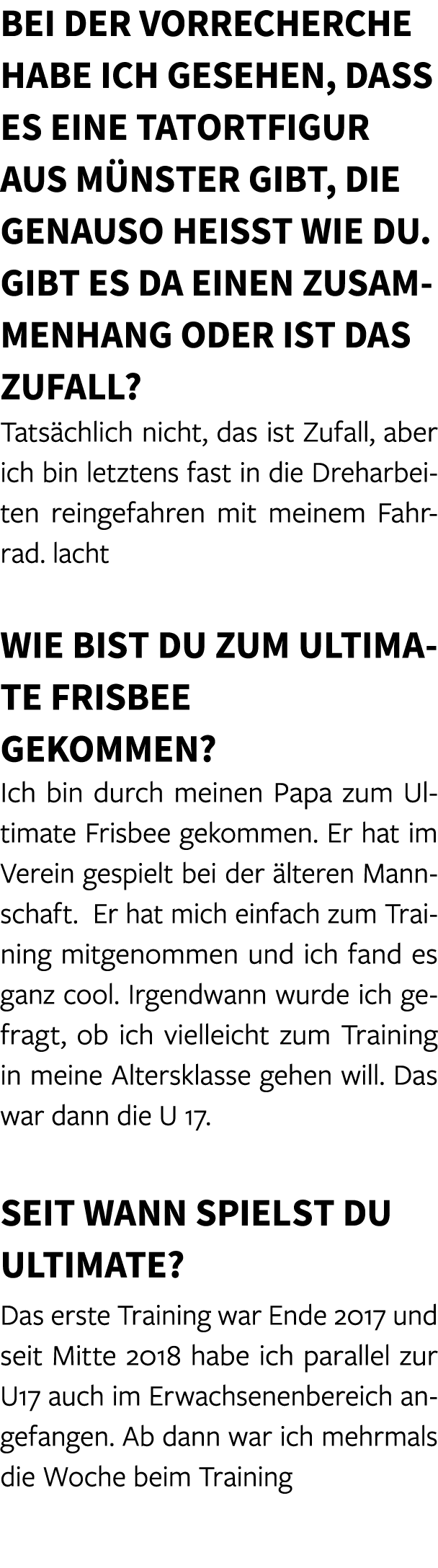 Bei der Vorrecherche habe ich gesehen, dass es eine Tatortfigur aus M nster gibt, die genauso hei t wie du. Gibt es d...