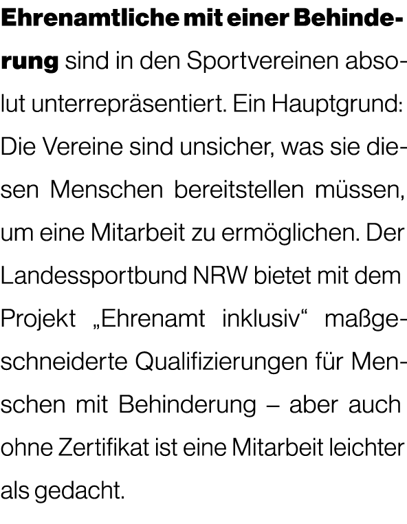 Ehrenamtliche mit einer Behinderung sind in den Sportvereinen absolut unterrepr sentiert. Ein Hauptgrund: Die Vereine...