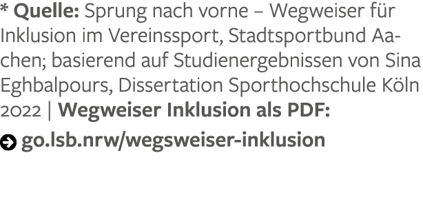 * Quelle: Sprung nach vorne – Wegweiser f r Inklusion im Vereinssport, Stadtsportbund Aachen; basierend auf Studiener...