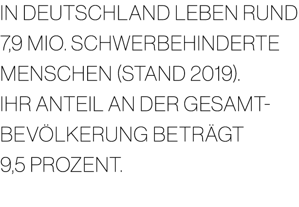 In Deutschland leben rund 7,9 Mio. schwerbehinderte Menschen (Stand 2019). Ihr Anteil an der Gesamt bev lkerung betr ...