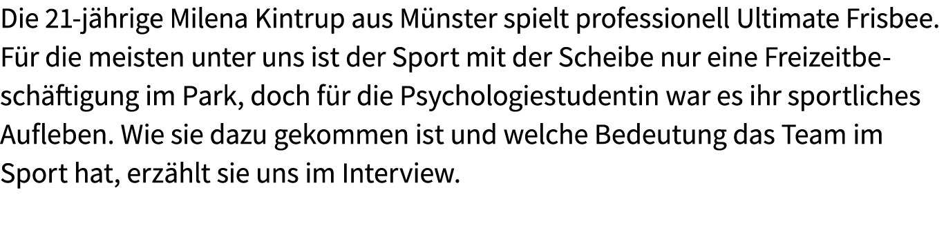 Die 21 j hrige Milena Kintrup aus M nster spielt professionell Ultimate Frisbee. F r die meisten unter uns ist der Sp...