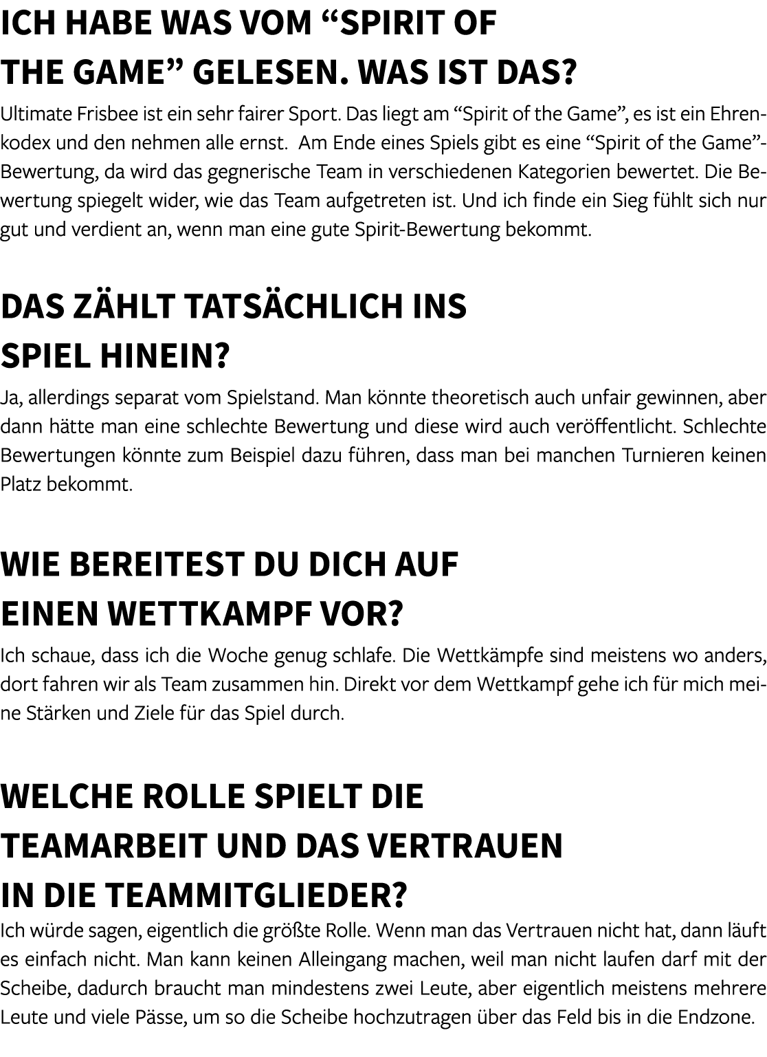 Ich habe was vom “Spirit of the Game” gelesen. Was ist das? Ultimate Frisbee ist ein sehr fairer Sport. Das liegt am ...