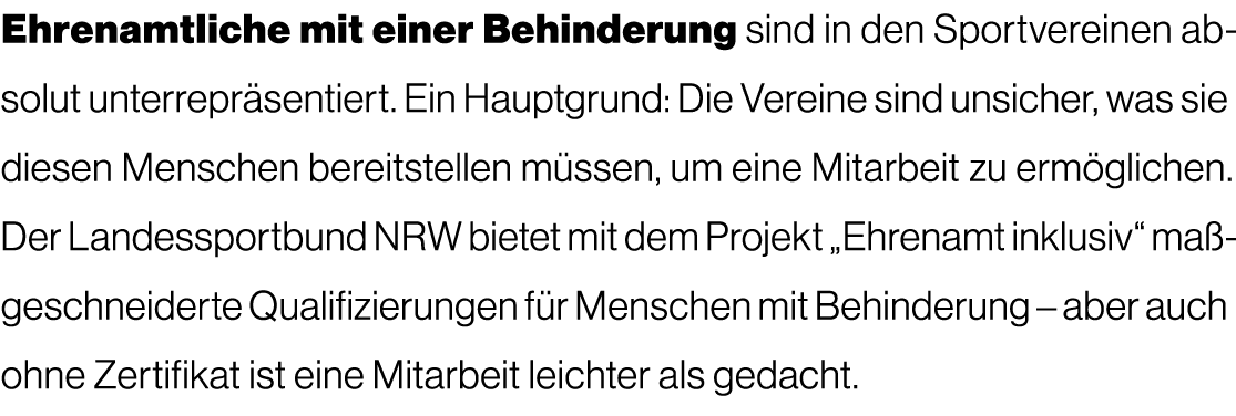 Ehrenamtliche mit einer Behinderung sind in den Sportvereinen absolut unterrepr sentiert. Ein Hauptgrund: Die Vereine...