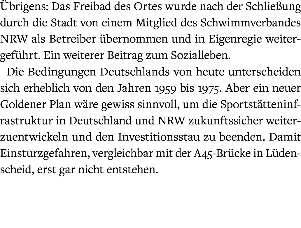  brigens: Das Freibad des Ortes wurde nach der Schlie ung durch die Stadt von einem Mitglied des Schwimmverbandes NRW...