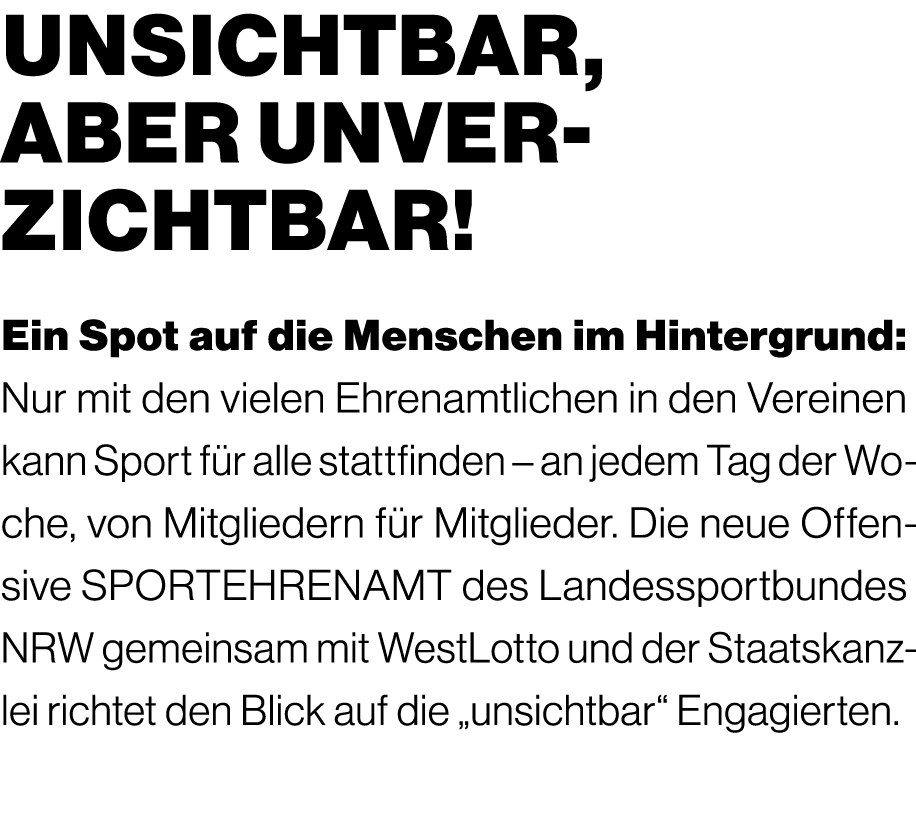 unsichtbar, aber unverzichtbar! Ein Spot auf die Menschen im Hintergrund: Nur mit den vielen Ehrenamtlichen in den Ve...