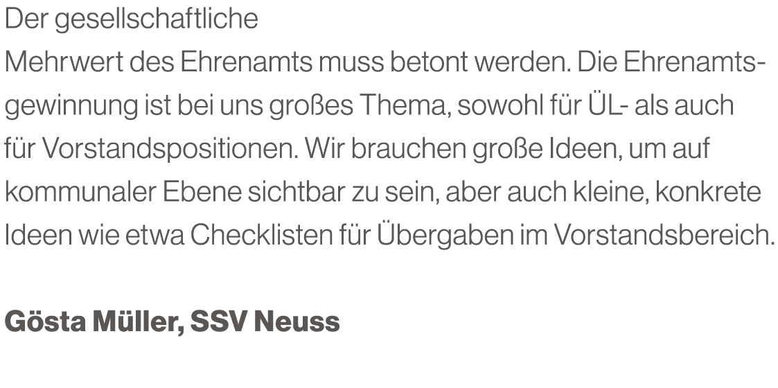 Der gesellschaftliche Mehrwert des Ehrenamts muss betont werden. Die Ehrenamtsgewinnung ist bei uns gro es Thema, sow...