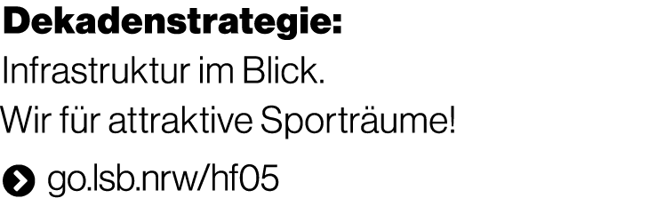 Dekadenstrategie: Infrastruktur im Blick. Wir f r attraktive Sportr ume!  go.lsb.nrw/hf05