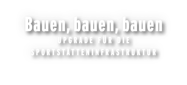 Bauen,bauen,bauen Upgrade f r die Sportst tteninfrastruktur