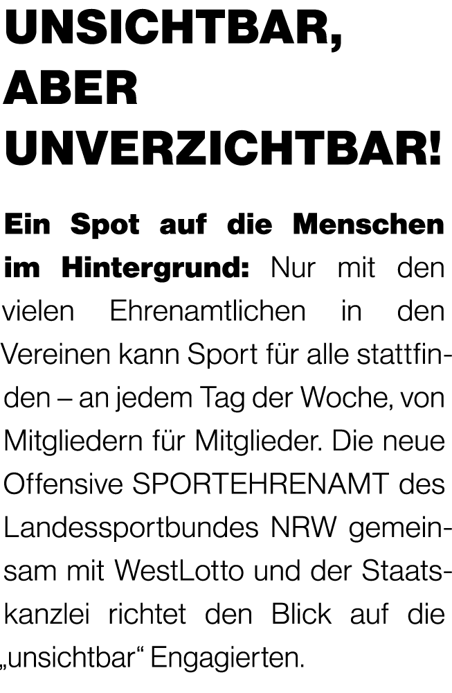 unsichtbar, aber unverzichtbar! Ein Spot auf die Menschen im Hintergrund: Nur mit den vielen Ehrenamtlichen in den Ve...