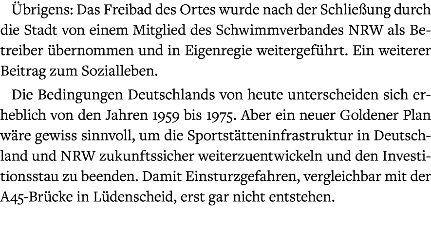  brigens: Das Freibad des Ortes wurde nach der Schlie ung durch die Stadt von einem Mitglied des Schwimmverbandes NRW...