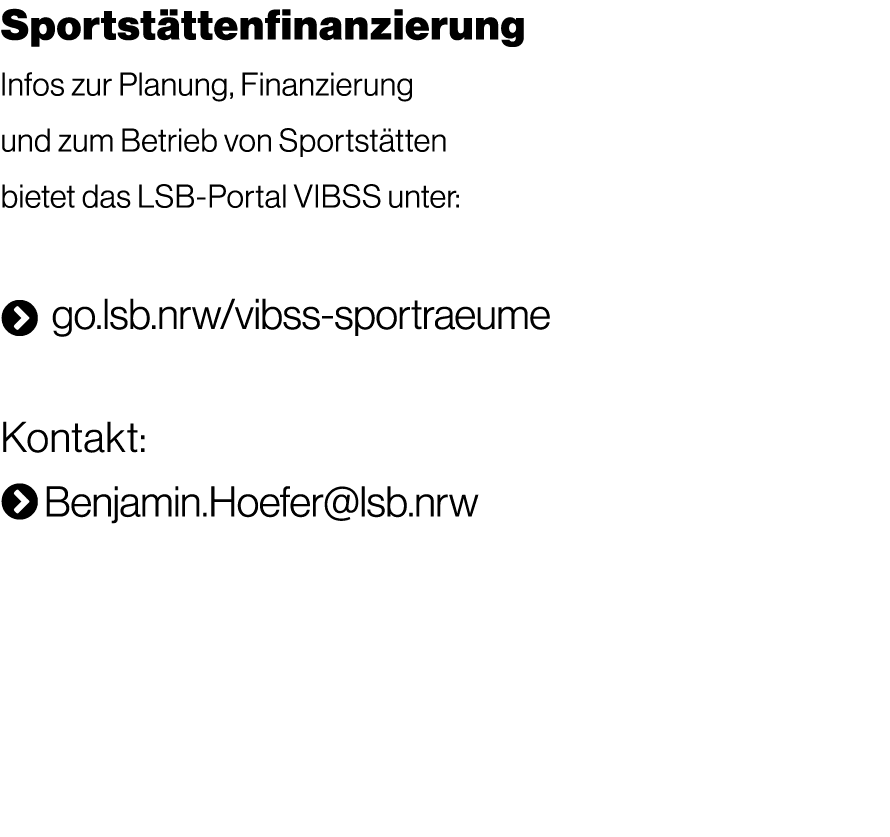 Sportst ttenfinanzierung Infos zur Planung, Finanzierung und zum Betrieb von Sportst tten bietet das LSB Portal VIBSS...