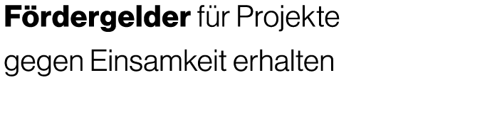 F rdergelder f r Projekte gegen Einsamkeit erhalten 