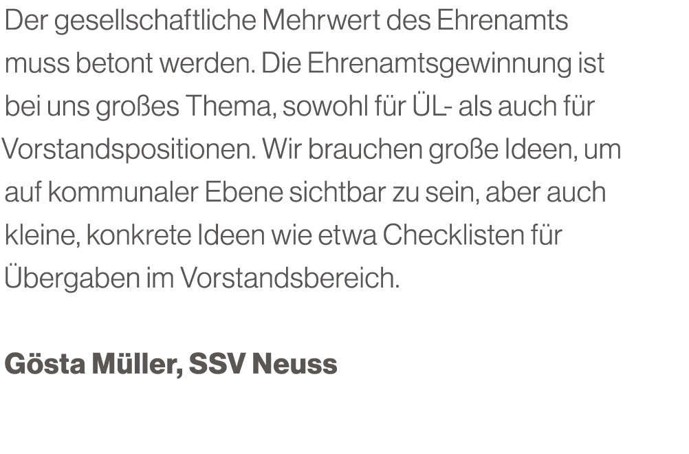 Der gesellschaftliche Mehrwert des Ehrenamts muss betont werden. Die Ehrenamtsgewinnung ist bei uns gro es Thema, sow...