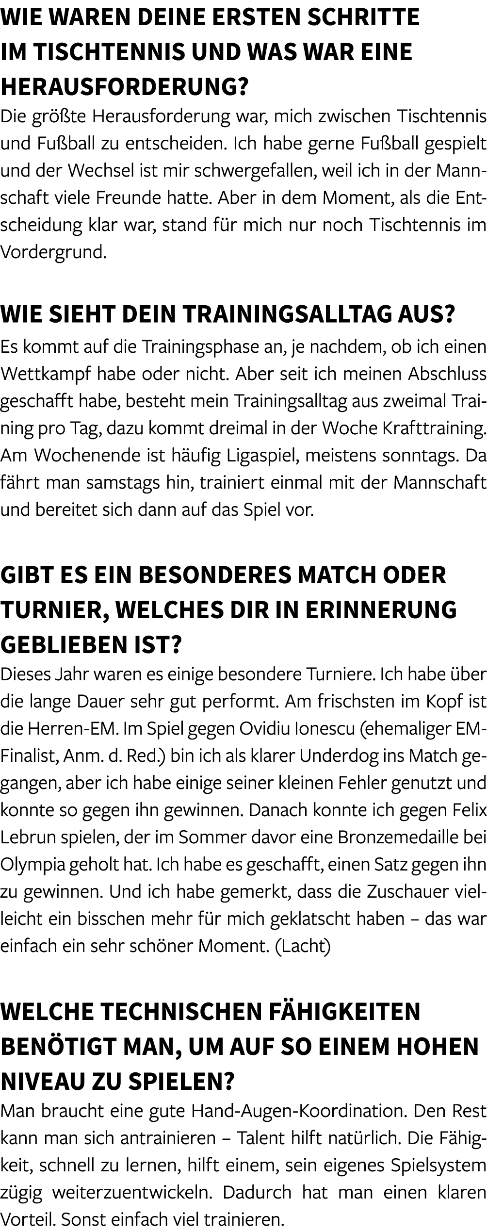 Wie waren deine ersten Schritte im Tischtennis und was war eine Herausforderung? Die gr te Herausforderung war, mich...