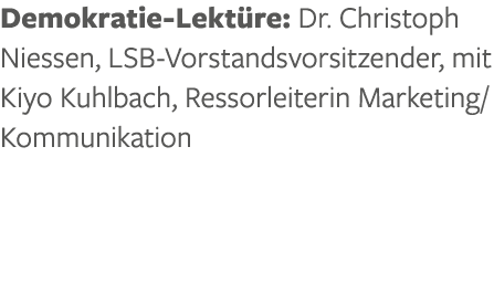 Demokratie Lekt re: Dr. Christoph Niessen, LSB Vorstandsvorsitzender, mit Kiyo Kuhlbach, Ressorleiterin Marketing/Kom...
