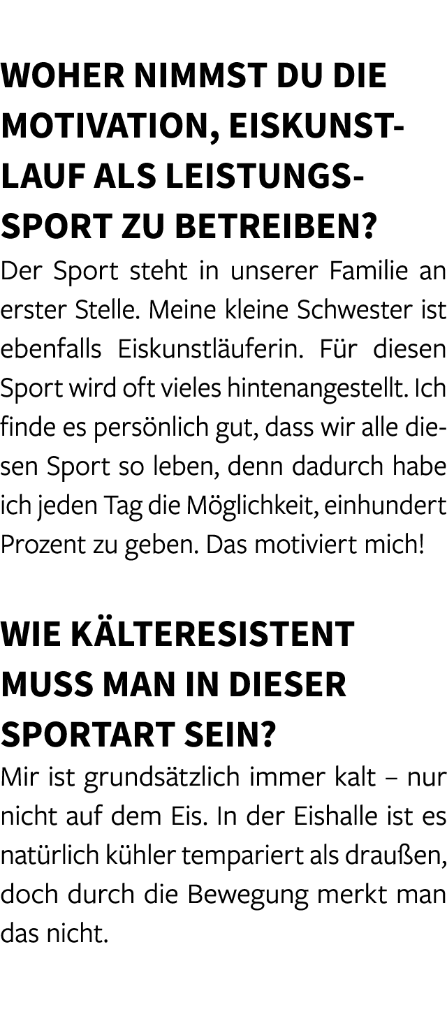  Woher nimmst du die Motivation, Eiskunstlauf als Leistungssport zu betreiben? Der Sport steht in unserer Familie an ...