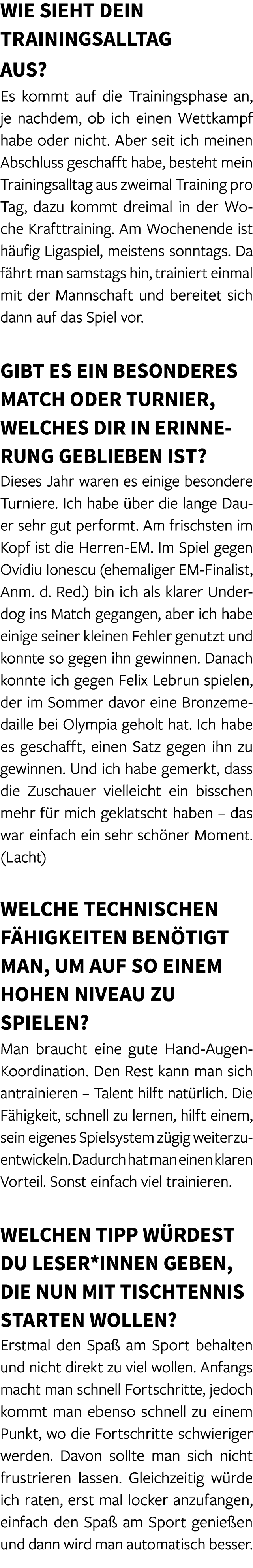 Wie sieht dein Trainingsalltag aus? Es kommt auf die Trainingsphase an, je nachdem, ob ich einen Wettkampf habe oder ...