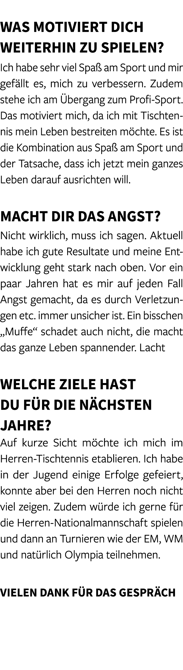  Was motiviert dich weiterhin zu spielen? Ich habe sehr viel Spa am Sport und mir gef llt es, mich zu verbessern. Zu...