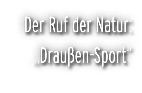 Der Ruf der Natur: „Drau en Sport“