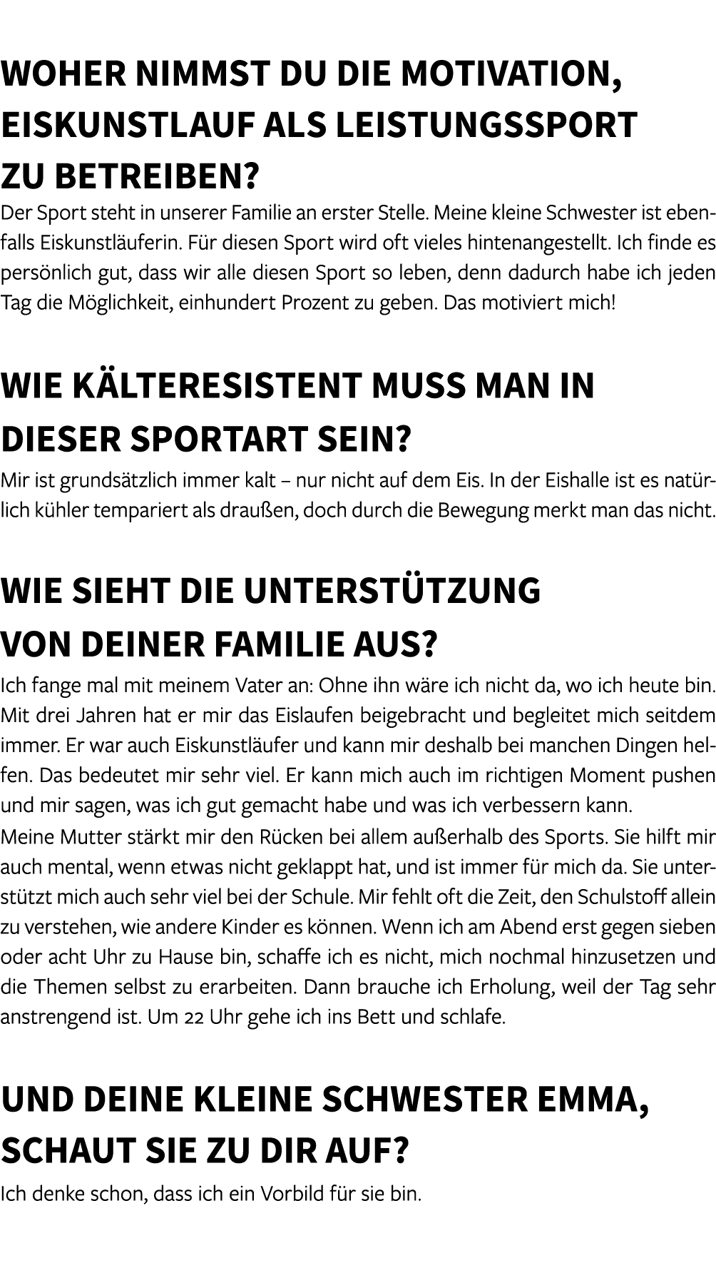  Woher nimmst du die Motivation, Eiskunstlauf als Leistungssport zu betreiben? Der Sport steht in unserer Familie an ...