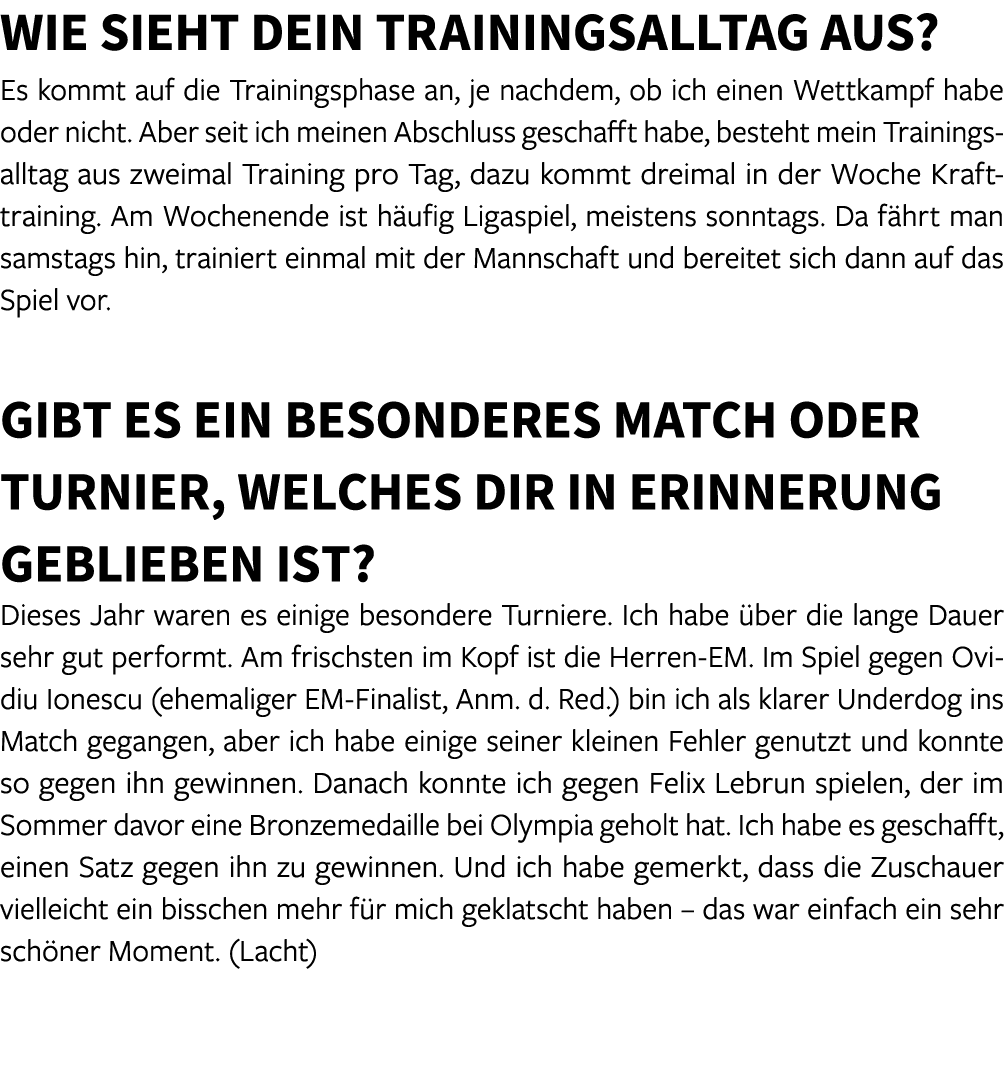 Wie sieht dein Trainingsalltag aus? Es kommt auf die Trainingsphase an, je nachdem, ob ich einen Wettkampf habe oder ...