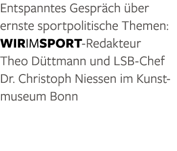 Entspanntes Gespr ch ber ernste sportpolitische Themen: WirimSport Redakteur Theo D ttmann und LSB Chef Dr. Christop...
