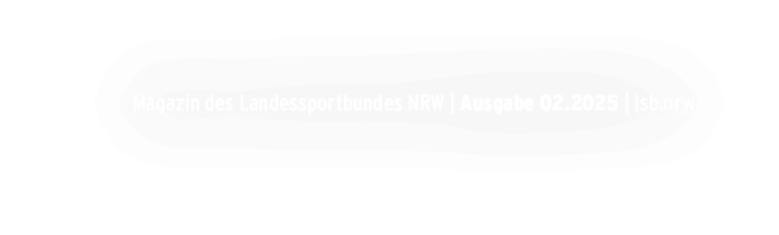 Magazin des Landessportbundes NRW | Ausgabe 02.2025 | lsb.nrw