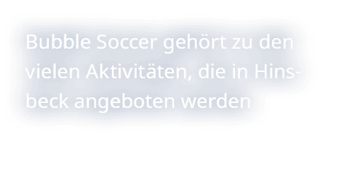 Bubble Soccer geh rt zu den vielen Aktivit ten, die in Hinsbeck angeboten werden