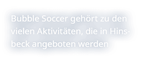 Bubble Soccer geh rt zu den vielen Aktivit ten, die in Hinsbeck angeboten werden